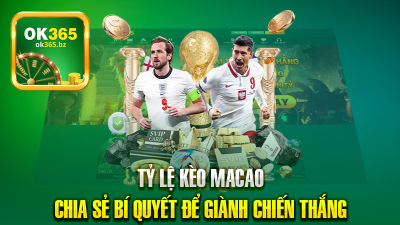 Tỷ lệ kèo macao – Chia sẻ bí quyết để giành chiến thắng trong cá cược.